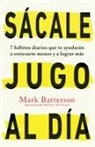Mark Batterson - Sácale jugo al día: 7 hábitos diarios que te ayudarán a estresarte menos y a lograr más / Win the day: Seven Daily Habits to Help You Stress Less and Accom