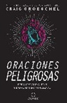 Craig Groeschel - Oraciones peligrosas: Porque seguir a Jesús siempre ha sido arriesgado / Dangerous Prayers: Because Following Jesus Was Never Meant to Be Safe
