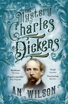 A N Wilson, A. N. Wilson, A.N. Wilson - The Mystery of Charles Dickens