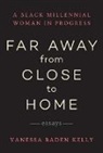 Vanessa Baden, Vanessa Baden Kelly - Far Away from Close to Home