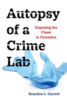 Brandon L. Garrett, Garrett Brandon L. - Autopsy of a Crime Lab