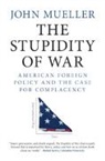 John Mueller, John (Ohio State University) Mueller - The Stupidity of War