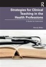 Wendy Miller - Strategies for Clinical Teaching in the Health Professions