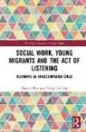 Marcus Herz, Marcus (University of Gothenburg Herz, Marcus Lalander Herz, Herz Marcus, Philip Lalander, Lalander Philip - Social Work, Young Migrants and the Act of Listening
