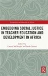 Carmel (The Chinese University of Hong K Mcnaught, Sarah Gravett, Gravett Sarah, Carmel McNaught, McNaught Carmel - Embedding Social Justice in Teacher Education and Development in Afric