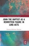 Christina Michelsen Chauchot, Christina Michelsen Chauchot - John the Baptist As a Rewritten Figure in Luke-Acts