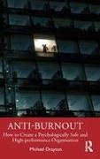 Michael Drayton, Drayton Michael - Anti-Burnout How to Create a Psychologically Safe and High-Performance Organisation