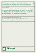 Leane Meyer - Internationale Schiedsgerichtsbarkeit in Hongkong und Deutschland - Vorbildfunktion des asiatischen Erfolgsmodells für die deutsche Reform?
