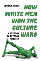 Joseph Darda - How White Men Won the Culture Wars