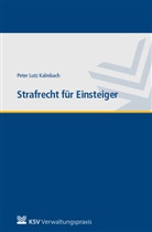 Peter L Kalmbach, Peter Lutz (Dr.) Kalmbach - Strafrecht für Einsteiger