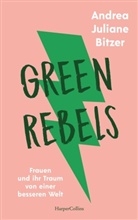 Andrea Bitzer, Andrea Julian Bitzer, Andrea Juliane Bitzer, Lisa Bitzer - Green Rebels - Frauen und ihr Traum von einer besseren Welt