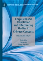 Kaiba Hu, Kaibao Hu, Hye Kim, Hye Kim, Kyung Hye Kim - Corpus-based Translation and Interpreting Studies in Chinese Contexts
