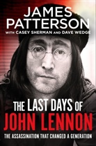 James Patterson, Case Sherman, Casey Sherman, Dave Wedge - The Last Days of John Lennon