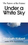Elizabeth Kolbert - Under a White Sky