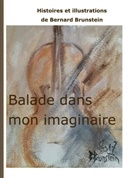Bernard Brunstein - Balade dans mon imaginaire