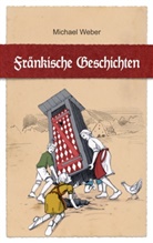 Michael Weber - Fränkische Geschichten