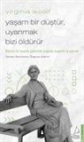 Özgecan Sekerci, Virginia Woolf - Yasam Bir Düstür Uyanmak Bizi Öldürür - Virginia Woolf