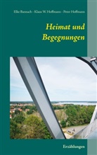 Elk Bannach, Elke Bannach, Klaus Hoffmann, Klaus W Hoffmann, Klaus W. Hoffmann, Peter Hoffmann - Heimat und Begegnungen