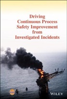 CCPS, CCPS (Center for Chemical Process Safety), Center for Chemical Process Safety (Ccps, Center for Chemical Process Safety (CCPS) - Driving Continuous Process Safety Improvement From Investigated