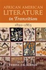 Teresa (University of Alberta) Zackodnik, Teresa Zackodnik, Teresa (University of Alberta) Zackodnik, Zackodnik Teresa - African American Literature in Transition, 18501865: Volume 4, 1850186