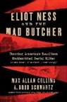Max Allan Collins, Collins Max Allan, A Brad Schwartz, A. Brad Schwartz - Eliot Ness and the Mad Butcher