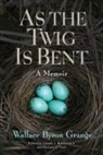 Wallace B. Grange, Wallace Byron Grange, Joseph L. Breitenstein, Richard P. Thiel - As the Twig Is Bent
