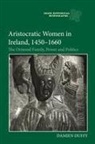 Damien Duffy - Aristocratic Women in Ireland, 1450-1660