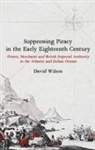 David Wilson, David (Lecturer in Early Modern Maritime and Scottish History Wilson - Suppressing Piracy in the Early Eighteenth Century