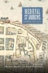 Michael Brown, Michael H Brown, Ian Campbell, David Ditchburn, Derek Hall, Catherine Smith... - Medieval St Andrews