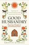Kristin Kimball, Kimball Kristin - Good Husbandry