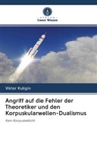 Viktor Kuligin - Angriff auf die Fehler der Theoretiker und den Korpuskularwellen-Dualismus