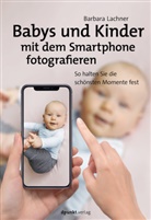 Barbara Lachner, Barbara (Mag.) Lachner - Babys und Kinder mit dem Smartphone fotografieren