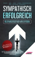 Lar Frormann, Lars Frormann, Joseph Parent - Sympathisch Erfolgreich - Mit Selbstvertrauen und Charisma Ziele erreichen und Erfolg haben