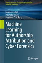 Moura Debbabi, Mourad Debbabi, Benjamin C M Fung, Benjamin C. M. Fung, Farkhun Iqbal, Farkhund Iqbal - Machine Learning for Authorship Attribution and Cyber Forensics