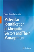 Tapan Kumar Barik, Tapa Kumar Barik, Tapan Kumar Barik - Molecular Identification of Mosquito Vectors and Their Management