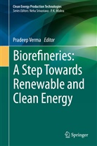Pradee Verma, Pradeep Verma - Biorefineries: A Step Towards Renewable and Clean Energy
