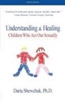 Daria Shewchuk - Understanding & Healing Children Who Act Out Sexually Second Edition