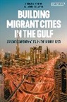 Ashraf M Salama, Ashraf M. Salama, Salama Ashraf M., Florian Wiedmann, Wiedmann Florian - Building Migrant Cities in the Gulf