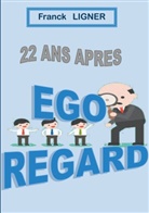 Franck Ligner - 22 ans après : EGO REGARD