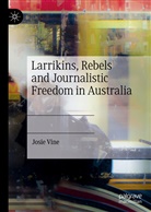 Josie Vine - Larrikins, Rebels and Journalistic Freedom in Australia