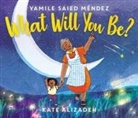 Yamile Saied Mendez, Yamile Saied Méndez, Kate Alizadeh, Kip Alizadeh - What Will You Be?