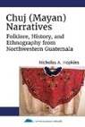 Nicholas A. Hopkins - Chuj Mayan Narratives