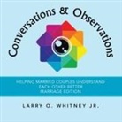 Larry O. Whitney, Larry O. Whitney Jr. - Conversations & Observations