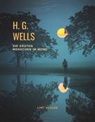 H G Wells, H. G. Wells - H. G. Wells: Die ersten Menschen im Mond