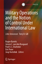 Pau A L Ducheine et al, Rogier Bartels, Jeroen C. van den Boogaard, Jeroe C van den Boogaard, Jeroen C van den Boogaard, Paul A. L. Ducheine... - Military Operations and the Notion of Control Under International Law