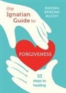 Marina Berzins Mccoy - The Ignatian Guide to Forgiveness