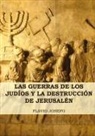 Flavio Josefo - Las Guerras de los Judíos y la Destrucción de Jerusalén