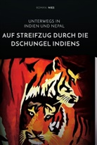 Roman Nies - Auf Streifzug durch die Dschungel Indiens. Unterwegs in Indien und Nepal