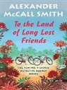 Alexander McCall Smith, Alexander McCall Smith - To the Land of Long Lost Friends
