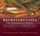 Rafael de Bivar Marquese, Carlos Venegas Fornias, Reinaldo Funes Monzote, Rafael de Bivar Marquese, Reinaldo Funes Monzote, Dale W Tomich... - Reconstructing the Landscapes of Slavery